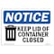 Signmission OSHA Notice, 5" Height, NOTICE Keep Lid Of Container Closed Sign, 7" X 5", Landscape OS-NS-D-57-L-15863 - alternate 1